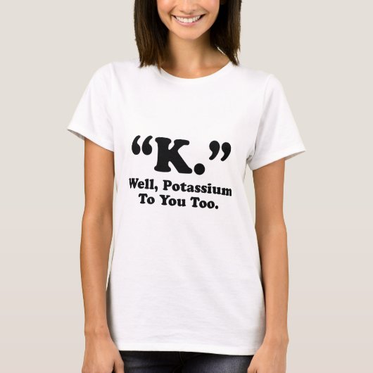 K. Kalium ook voor jou. T-shirt (Voorkant)