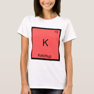 K - Ketchup Funny Chimie Élément Symbole T-Shirt