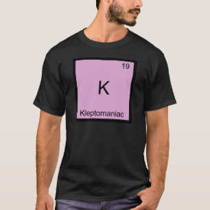 K - Kleptomane grapjige scheikunde element symbool T-shirt
