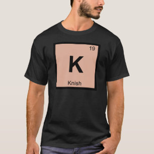 K - Knish scheikunde periodiek systeem symbool T-shirt