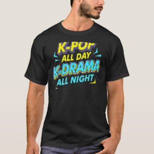 K Pop De hele dag K Drama De hele nacht Kpop Zuid- T-shirt