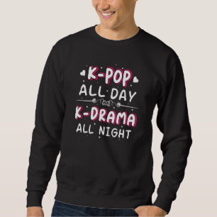 K Pop de hele dag K Drama de hele nacht Trui
