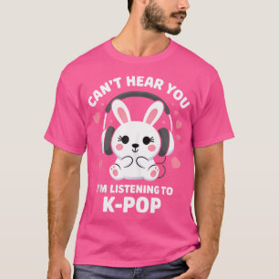 K-Pop Kan Je Niet Horen Ik Luister Naar Kpop Liefh T-shirt