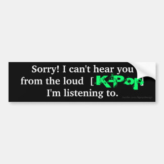 K-Pop "Sorry! Ik kan je niet horen..." Bumpersticker