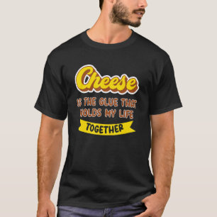 Kaas Is De Lijm Die Mijn Leven Samenhoudt Ch T-shirt