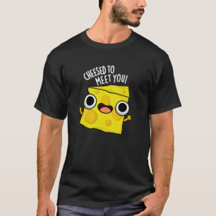 Kaas om je te ontmoeten Grappig eten Puns Donker B T-shirt