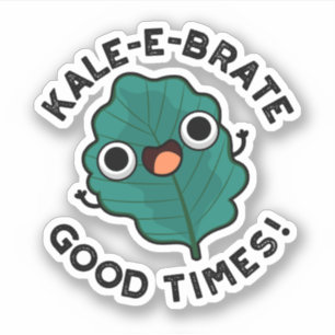 Kale-e-brate Good Times Funny Veggie Kale Pun Sticker
