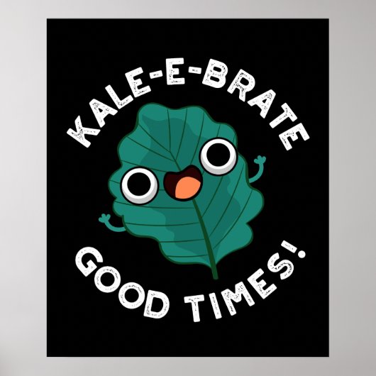 Kale-e-brate Good Times Funny Veggie Pun Dark BG Poster (Voorkant)