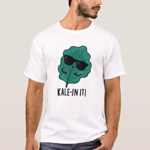 Kale-in it Funny Veggie Kale Pun T-shirt