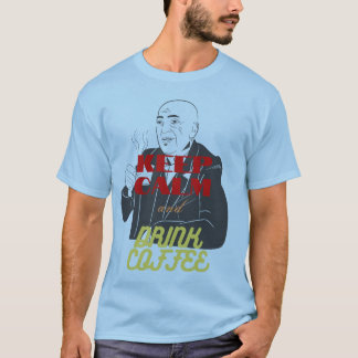 kalm houden en koffie drinken t-shirt