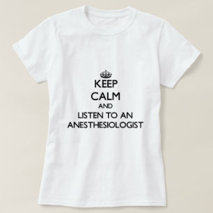 Kalm houden en luisteren naar een anesasioloog t-shirt