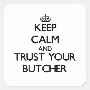 Kalm houden en vertrouwen op je butcher vierkante sticker