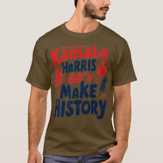 Kamala laat geschiedenis schrijven t-shirt