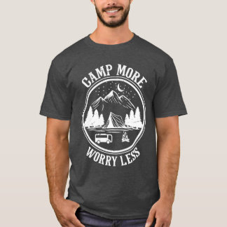 Kampeer Meer, Maak Je Minder Zorgen Camping t-shir T-shirt