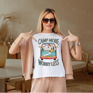 Kampeer meer, maak je minder zorgen t-shirt
