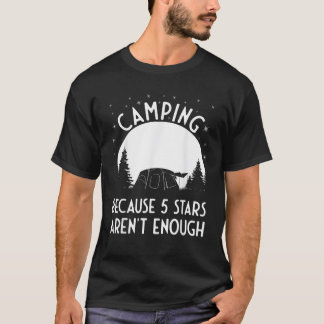 Kamperen omdat 5 sterren niet genoeg zijn Camping  T-shirt