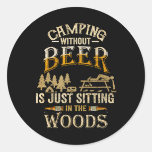 Kampieren Zonder Bier Is Gewoon In De Bos Zitten Ronde Sticker