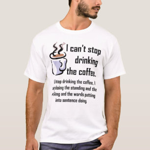 Kan de koffie niet stoppen Grappig T-shirt