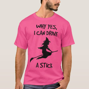 Kan een stok halloween heks besturen; Waarom Ja 36 T-shirt