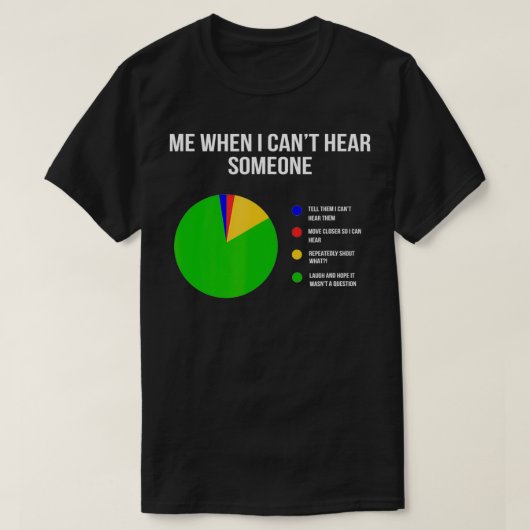 Kan geen doof en grappige persoon horen t-shirt (Design voorkant)