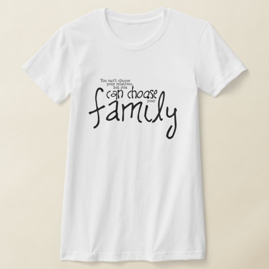 Kan geen familieleden kiezen, maar je gezin kiezen t-shirt (Laagn)