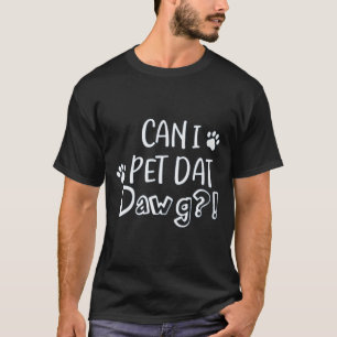 KAN I PET DAT DAWG T-SHIRT