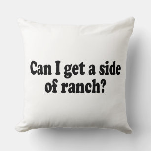 Kan ik een kant van de ranch krijgen? Sarcastisch Kussen