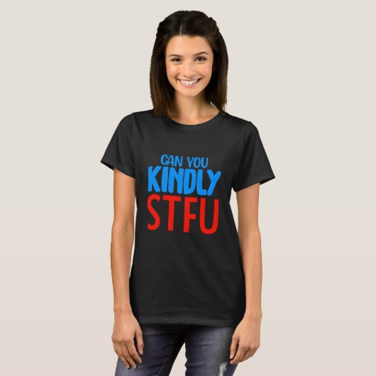 Kan je echt STFU T-shirt (Voorkant volledig)