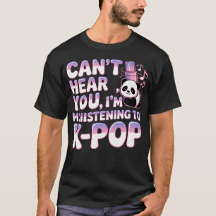 Kan je niet horen IK LUISTER NAAR K-Pop Panda T-shirt