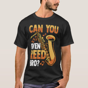 Kan je zelfs nog wel Reed Bro Gezegde Saxophone Pl T-shirt