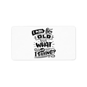 Kan oud zijn, maar wat was ik Gezegde Grappige ver Etiket