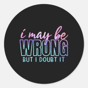 Kan Verkeerd Zijn Maar Twijfel Grappig Sarcasme Ci Ronde Sticker