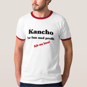 Kancho voor plezier en winst. t-shirt
