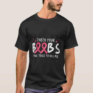 Kanker Bewustzijn Check Je S Mine probeerde me te  T-shirt