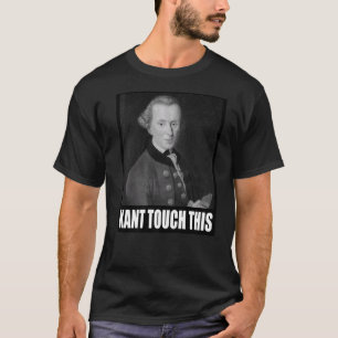 Kant Touch This Meme Philosophy Immanuel T-shirt