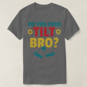Kantel je zelfs Bro Pinball Machine Retro Arcade? T-shirt (Design voorkant)