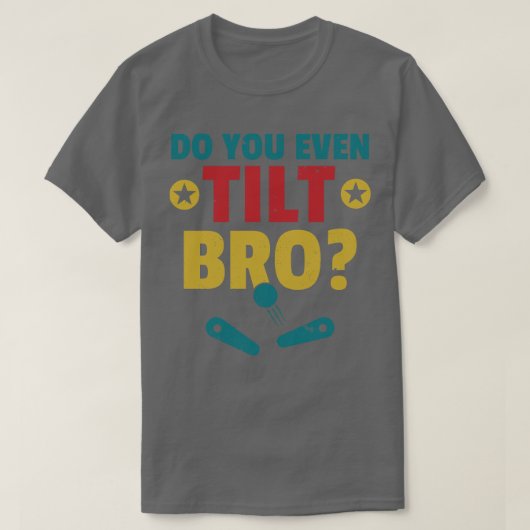 Kantel je zelfs Bro Pinball Machine Retro Arcade? T-shirt (Design voorkant)
