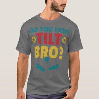 Kantel je zelfs Bro Pinball Machine Retro Arcade? T-shirt