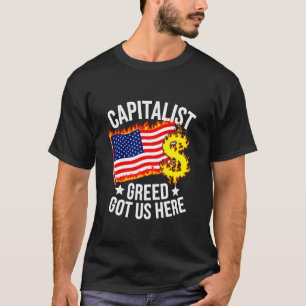 Kapitalistische hebzucht heeft ons hier gebracht A T-shirt