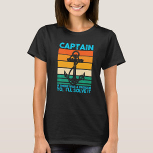 Kapitein, als er een probleem met bootboten was t-shirt