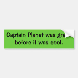 Kapitein Planet was groen voor het cool was. Bumpersticker