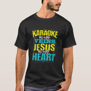 Karaoke in My Veins Jesus in My Heart Christelijk  T-shirt