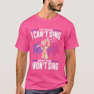 Karaoke Singer gewoon omdat ik niet kan zingen, is T-shirt