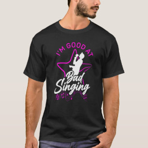 Karaoke Singer Ik ben goed in Bad Singing 1 T-shirt