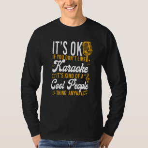 Karaoke Zanger Het Is Oké Als Je Karaoke Niet Leuk T-shirt