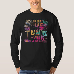 Karaoke Zanger Je hoeft niet gek te zijn om te zin T-shirt