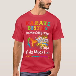 Karate besties bacause going crazy t-shirt