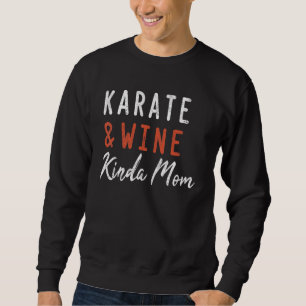 Karate en Wine Kinda Mam Karate voor vrouwelijke M Trui