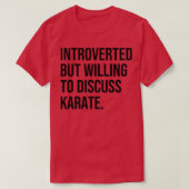 Karate Funny Introverted Martial Arts Gezegde T-shirt (Design voorkant)