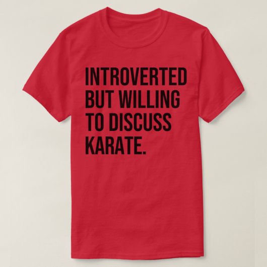 Karate Funny Introverted Martial Arts Gezegde T-shirt (Design voorkant)